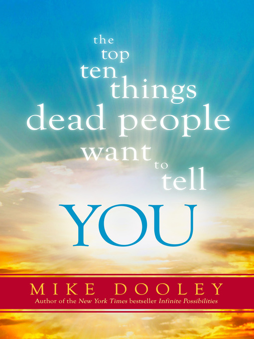 Title details for The Top Ten Things Dead People Want to Tell YOU by Mike Dooley - Wait list